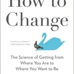 خرید و دانلود نسخه کامل کتاب زبان اصلی How to Change: The Science of Getting from Where You Are to Where You Want to Be Kindle Edition PDF | دانلود کتاب خارجی