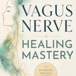 خرید و دانلود نسخه کامل کتاب زبان اصلی Vagus Nerve Healing Mastery: Calm Stress and Anxiety, Heal Trauma, Restore Sleep, Improve Digestion, and Build Lifelong Nervous System Resilience (The Vagus Nerve Healing Series Book 3) PDF | دانلود کتاب خارجی