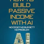 خرید و دانلود نسخه کامل کتاب زبان اصلی Build Passive Income with AI – No Code? No Budget? No Problem!: Join the Digital Gold Rush Before It Passes You By PDF | دانلود کتاب خارجی