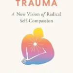 خرید و دانلود نسخه کامل کتاب زبان اصلی Outshining Trauma: A New Vision of Radical Self-Compassion Integrating Internal Family Systems and Buddhist Meditation PDF | دانلود کتاب خارجی