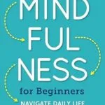 خرید و دانلود نسخه کامل کتاب زبان اصلی Real World Mindfulness for Beginners: Navigate Daily Life One Practice at a Time PDF | دانلود کتاب خارجی