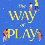 خرید و دانلود نسخه کامل کتاب زبان اصلی The Way of Play: Using Little Moments of Big Connection to Raise Calm and Confident Kids PDF | دانلود کتاب خارجی