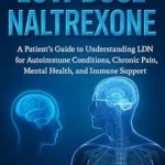 خرید و دانلود نسخه کامل کتاب زبان اصلی Low Dose Naltrexone: A Patient’s Guide to Understanding LDN for Autoimmune Conditions, Chronic Pain, Mental Health, and Immune Support | دانلود کتاب خارجی