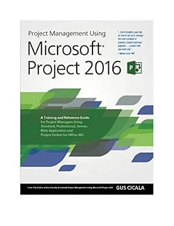 خرید و دانلود نسخه کامل کتاب زبان اصلی Project Management Using Microsoft Project 2016: A Training and Reference Guide for Project Managers Using Standard, Professional, Server, Web Application and Project Online for Office 365 PDF | دانلود کتاب خارجی