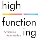 خرید و دانلود نسخه کامل کتاب زبان اصلی High Functioning: Overcome Your Hidden Depression and Reclaim Your Joy PDF | دانلود کتاب خارجی