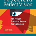خرید و دانلود نسخه کامل کتاب زبان اصلی The Secret of Perfect Vision:: How You Can Prevent or Reverse Nearsightedness PDF | دانلود کتاب خارجی