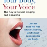 خرید و دانلود نسخه کامل کتاب زبان اصلی Your Body, Your Voice: The Key to Natural Singing and Speaking | دانلود کتاب خارجی