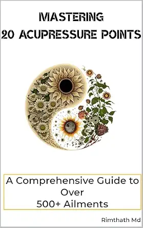خرید و دانلود نسخه کامل کتاب زبان اصلی Mastering 20 Acupressure Points: A Comprehensive Guide to Over 500+ Ailments (holistic healing) PDF | دانلود کتاب خارجی