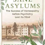 خرید و دانلود نسخه کامل کتاب زبان اصلی Sane Asylums: The Success of Homeopathy before Psychiatry Lost Its Mind PDF | دانلود کتاب خارجی