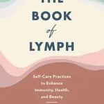 خرید و دانلود نسخه کامل کتاب زبان اصلی The Book of Lymph: Self-Care Practices to Enhance Immunity, Health, and Beauty Kindle Edition PDF | دانلود کتاب خارجی