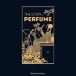 خرید و دانلود نسخه کامل کتاب زبان اصلی The Story of Perfume: A lavishly illustrated guide PDF | دانلود کتاب خارجی