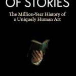 خرید و دانلود نسخه کامل کتاب زبان اصلی The Story of Stories: The Million-Year History of a Uniquely Human Art PDF | دانلود کتاب خارجی