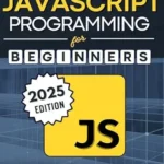 خرید و دانلود نسخه کامل کتاب زبان اصلی JavaScript Programming for Beginners: Learn to Code with the Web’s Most Popular Language Through Hands-On Projects, Real-World Skills, and a Step-by-Step Beginner’s Guide PDF | دانلود کتاب خارجی