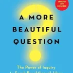 خرید و دانلود نسخه کامل کتاب زبان اصلی A More Beautiful Question: The Power of Inquiry to Spark Breakthrough Ideas PDF | دانلود کتاب خارجی
