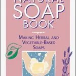 خرید و دانلود نسخه کامل کتاب زبان اصلی The Natural Soap Book: Making Herbal and Vegetable-Based Soaps Kindle Edition PDF | دانلود کتاب خارجی