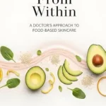 خرید و دانلود نسخه کامل کتاب زبان اصلی Glow From Within : A Doctor’s Approach to Food-Based Skincare PDF | دانلود کتاب خارجی