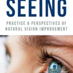 خرید و دانلود نسخه کامل کتاب زبان اصلی A New World of Seeing: Practice and Perspectives of Natural Vision Improvement | دانلود کتاب خارجی