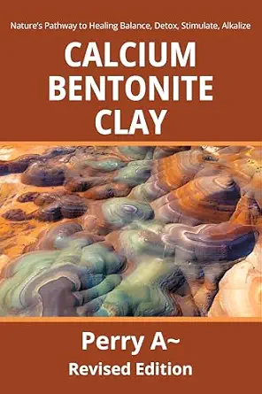 خرید و دانلود نسخه کامل کتاب زبان اصلی Calcium Bentonite Clay: Nature’s Pathway to Healing Balance, Detox, Stimulate, Alkalize PDF | دانلود کتاب خارجی