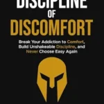 خرید و دانلود نسخه کامل کتاب زبان اصلی The Discipline of Discomfort: Break Your Addiction to Comfort, Build Unshakeable Discipline, and Never Choose Easy Again (Bulletproof Mindset Mastery Series) PDF | دانلود کتاب خارجی