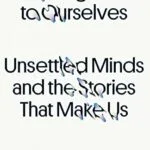 خرید و دانلود نسخه کامل کتاب زبان اصلی Strangers to Ourselves: Unsettled Minds and the Stories That Make Us Kindle Edition PDF | دانلود کتاب خارجی