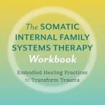خرید و دانلود نسخه کامل کتاب زبان اصلی The Somatic Internal Family Systems Therapy Workbook: Embodied Healing Practices to Transform Trauma–For therapists, students, clients, and groups PDF | دانلود کتاب خارجی