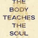 خرید و دانلود نسخه کامل کتاب زبان اصلی The Body Teaches the Soul: Ten Essential Habits to Form a Healthy and Holy Life PDF | دانلود کتاب خارجی