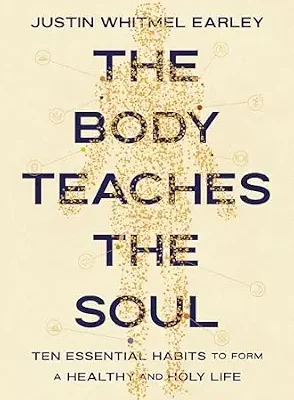 خرید و دانلود نسخه کامل کتاب زبان اصلی The Body Teaches the Soul: Ten Essential Habits to Form a Healthy and Holy Life PDF | دانلود کتاب خارجی