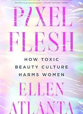 خرید و دانلود نسخه کامل کتاب زبان اصلی Pixel Flesh: How Toxic Beauty Culture Harms Women PDF | دانلود کتاب خارجی