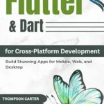 خرید و دانلود نسخه کامل کتاب زبان اصلی Flutter & Dart for CrossPlatform Development: Build Stunning Apps for Mobile, Web, and Desktop PDF | دانلود کتاب خارجی