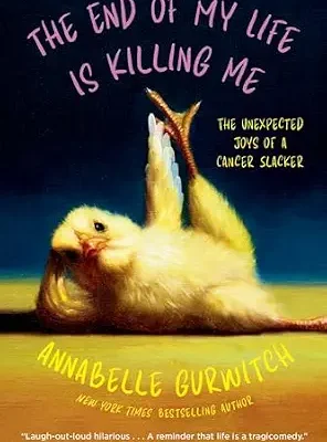 خرید و دانلود نسخه کامل کتاب زبان اصلی The End of My Life Is Killing Me: The Unexpected Joys of a Cancer Slacker | دانلود کتاب خارجی