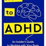 خرید و دانلود نسخه کامل کتاب زبان اصلی How to ADHD: An Insider’s Guide to Working with Your Brain (Not Against It) PDF | دانلود کتاب خارجی