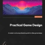 خرید و دانلود نسخه کامل کتاب زبان اصلی Practical Game Design: A modern and comprehensive guide to video game design PDF | دانلود کتاب خارجی