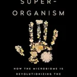 خرید و دانلود نسخه کامل کتاب زبان اصلی The Human Superorganism: How the Microbiome Is Revolutionizing the Pursuit of a Healthy Life | دانلود کتاب خارجی