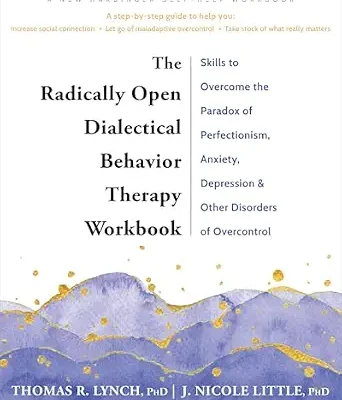 خرید و دانلود نسخه کامل کتاب زبان اصلی The Radically Open Dialectical Behavior Therapy Workbook: Skills to Overcome the Paradox of Perfectionism, Anxiety, Depression, and Other Disorders of Overcontrol PDF | دانلود کتاب خارجی