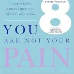 خرید و دانلود نسخه کامل کتاب زبان اصلی You Are Not Your Pain: Using Mindfulness to Relieve Pain, Reduce Stress, and Restore Well-Being | دانلود کتاب خارجی