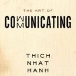 خرید و دانلود نسخه کامل کتاب زبان اصلی The Art of Communicating: Mastering Life’s Most Important Skill Through Mindfulness, Personal Growth, and Effective Interpersonal Relations with Zen Master Thich Nhat Hanh PDF | دانلود کتاب خارجی