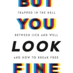 خرید و دانلود نسخه کامل کتاب زبان اصلی But You Look Fine: Trapped in the Hell Between Sick and Well and How To Break Free PDF | دانلود کتاب خارجی