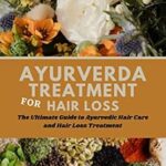 خرید و دانلود نسخه کامل کتاب زبان اصلی Ayurveda Treatment For Hair Loss: The Ultimate Guide to Ayurvedic Hair Care and Hair Loss Treatment (Dorothy’s Titles) PDF | دانلود کتاب خارجی
