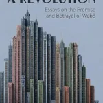 خرید و دانلود نسخه کامل کتاب زبان اصلی You Say You Want a Revolution: Essays on the Promise and Betrayal of Web3 PDF | دانلود کتاب خارجی