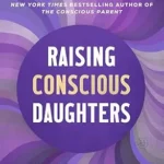 خرید و دانلود نسخه کامل کتاب زبان اصلی Raising Conscious Daughters: Building Confidence, Courage, and Inner Power in an Anxious World PDF | دانلود کتاب خارجی