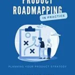 خرید و دانلود نسخه کامل کتاب زبان اصلی Product Roadmaps in Practice: Drive Business Growth with Product Roadmaps (Product Strategy Book 2) PDF | دانلود کتاب خارجی
