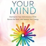 خرید و دانلود نسخه کامل کتاب زبان اصلی Change Your Mind: Deprogram Your Subconscious Mind, Rewire the Brain, and Balance Your Energy (RJ Spina’s Self-Healing Book 2) PDF | دانلود کتاب خارجی