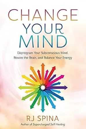 خرید و دانلود نسخه کامل کتاب زبان اصلی Change Your Mind: Deprogram Your Subconscious Mind, Rewire the Brain, and Balance Your Energy (RJ Spina’s Self-Healing Book 2) PDF | دانلود کتاب خارجی