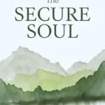 خرید و دانلود نسخه کامل کتاب زبان اصلی The Secure Soul: Finding Inner Strength and Connection When Trust Doesn’t Come Easy PDF | دانلود کتاب خارجی