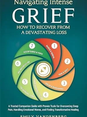 خرید و دانلود نسخه کامل کتاب زبان اصلی Navigating Intense Grief – How to Recover from a Devastating Loss: A Trusted Companion Guide with Proven Tools for Overcoming Deep Pain, Handling Emotional Waves, and Finding Transformative Healing PDF | دانلود کتاب خارجی