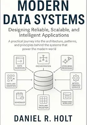 خرید و دانلود نسخه کامل کتاب زبان اصلی Modern Data Systems: Designing Reliable, Scalable, and Intelligent Applications: A practical journey into the architecture, patterns, and principles … Foundations of Modern Data and AI Systems) PDF | دانلود کتاب خارجی