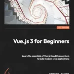 خرید و دانلود نسخه کامل کتاب زبان اصلی Vue.js 3 for Beginners: Learn the essentials of Vue.js 3 and its ecosystem to build modern web applications PDF | دانلود کتاب خارجی