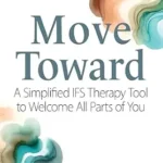 خرید و دانلود نسخه کامل کتاب زبان اصلی Move Toward: A Simplified IFS Therapy Tool to Welcome All Parts of You PDF | دانلود کتاب خارجی