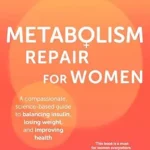 خرید و دانلود نسخه کامل کتاب زبان اصلی Metabolism Repair for Women: A Compassionate, Science-Based Guide to Balancing Insulin, Losing Weight, and Improving Health | دانلود کتاب خارجی