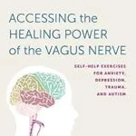 خرید و دانلود نسخه کامل کتاب زبان اصلی Accessing the Healing Power of the Vagus Nerve: Self-Help Exercises for Anxiety, Depression, Trauma, and Autism PDF | دانلود کتاب خارجی